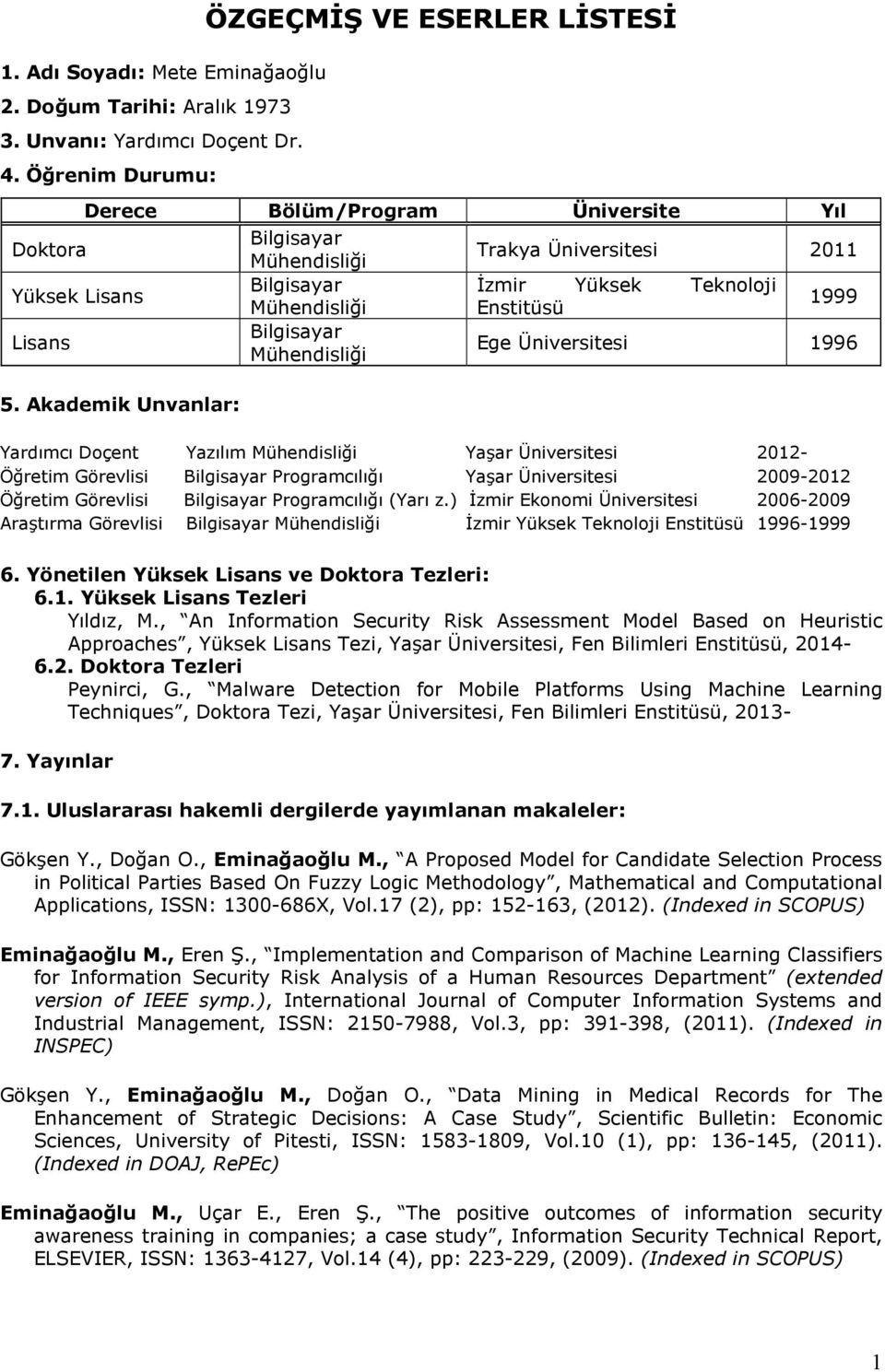 Mühendisliği Enstitüsü Lisans Bilgisayar Mühendisliği Ege Üniversitesi 1996 5.