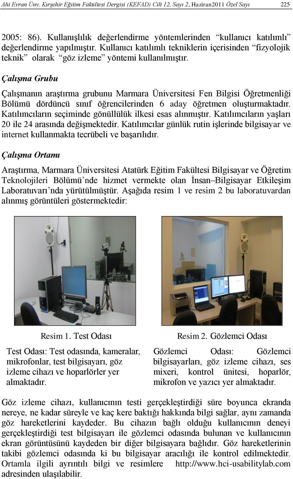 Çalışma Grubu Çalışmanın araştırma grubunu Marmara Üniversitesi Fen Bilgisi Öğretmenliği Bölümü dördüncü sınıf öğrencilerinden 6 aday öğretmen oluşturmaktadır.