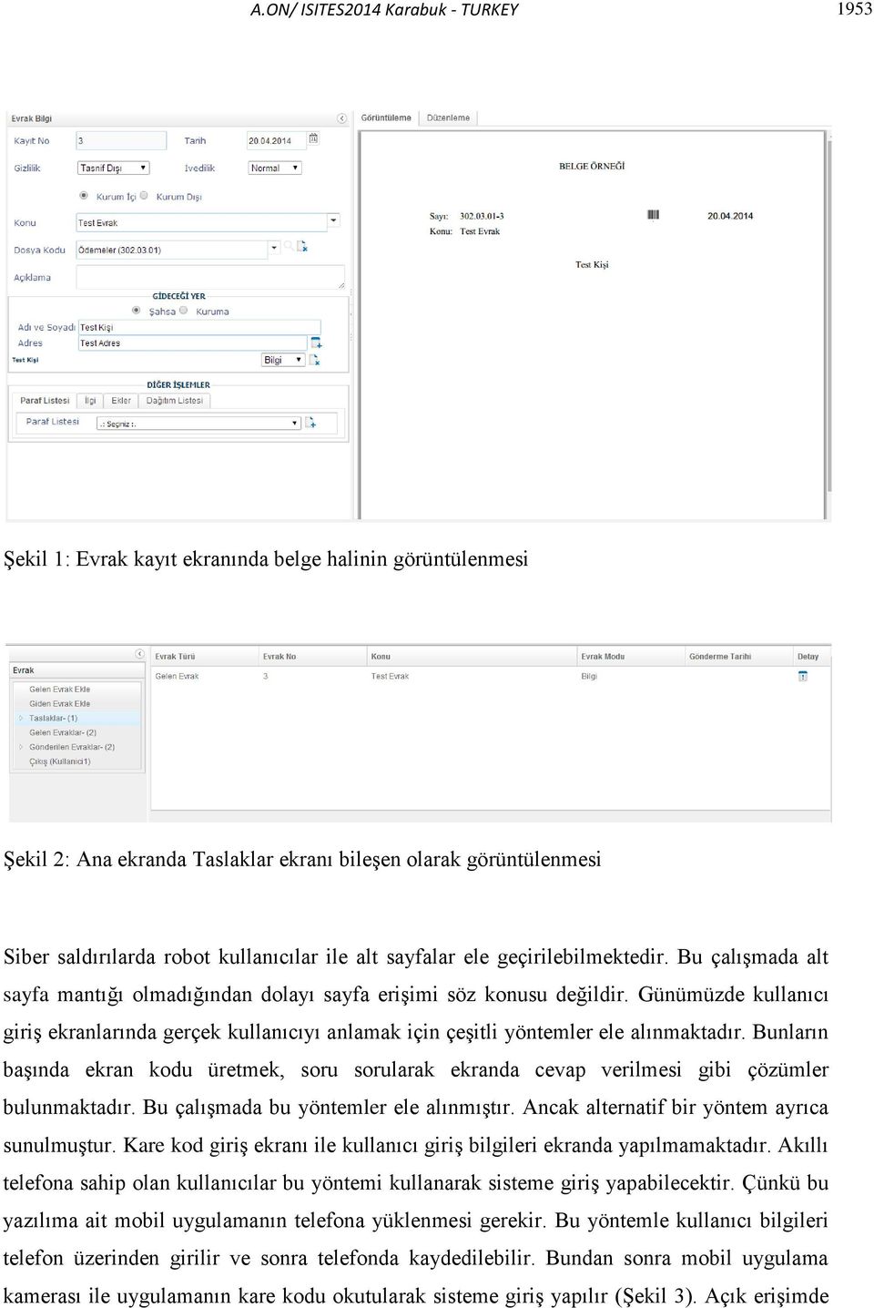 Günümüzde kullanıcı giriş ekranlarında gerçek kullanıcıyı anlamak için çeşitli yöntemler ele alınmaktadır.