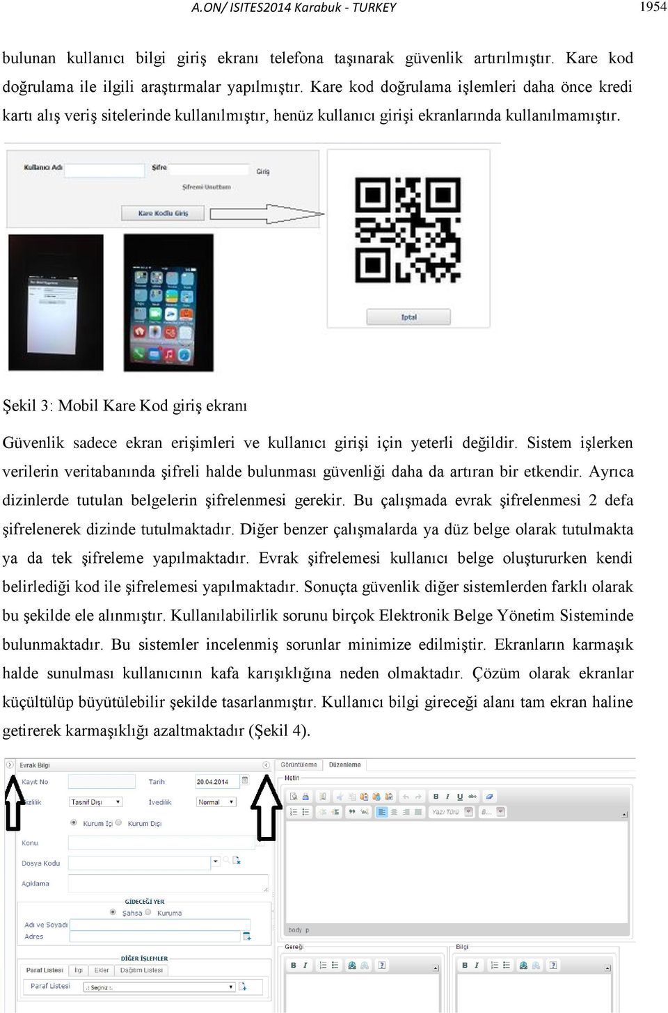 Şekil 3: Mobil Kare Kod giriş ekranı Güvenlik sadece ekran erişimleri ve kullanıcı girişi için yeterli değildir.