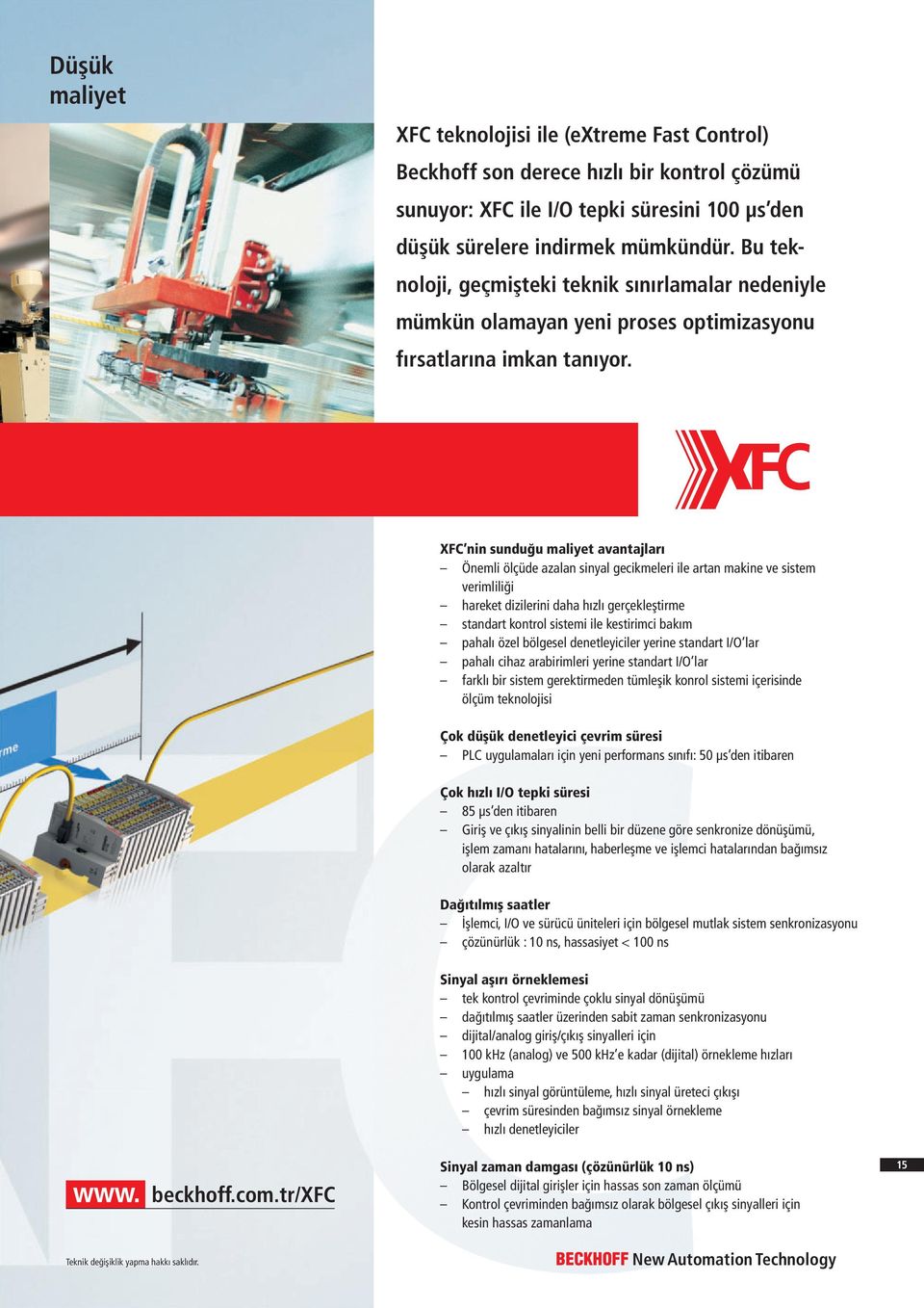 XFC nin sunduğu maliyet avantajları Önemli ölçüde azalan sinyal gecikmeleri ile artan makine ve sistem verimliliği hareket dizilerini daha hızlı gerçekleştirme standart kontrol sistemi ile kestirimci