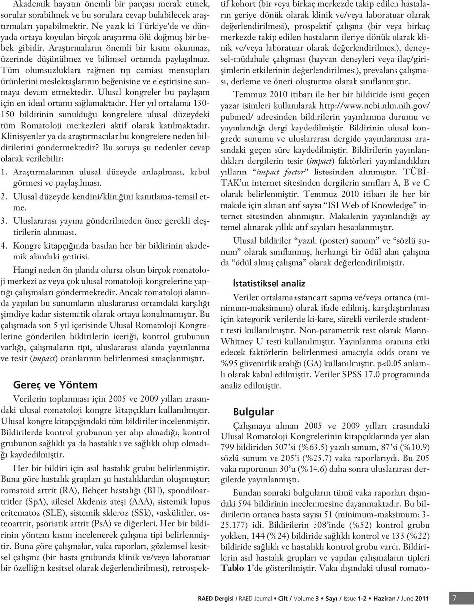 Tüm olumsuzluklara ra men t p camias mensuplar ürünlerini meslektafllar n n be enisine ve elefltirisine sunmaya devam etmektedir. Ulusal kongreler bu paylafl m için en ideal ortam sa lamaktad r.