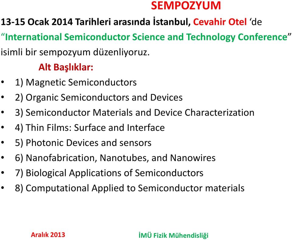 Alt Başlıklar: 1) Magnetic Semiconductors 2) Organic Semiconductors and Devices 3) Semiconductor Materials and Device