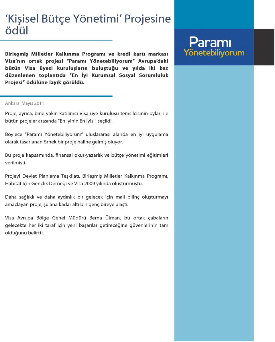 Ankara, Mayıs 2011 Proje, ayrıca, bine yakın katılımcı Visa üye kuruluşu temsilcisinin oyları ile bütün projeler arasında En İyinin En İyisi seçildi.