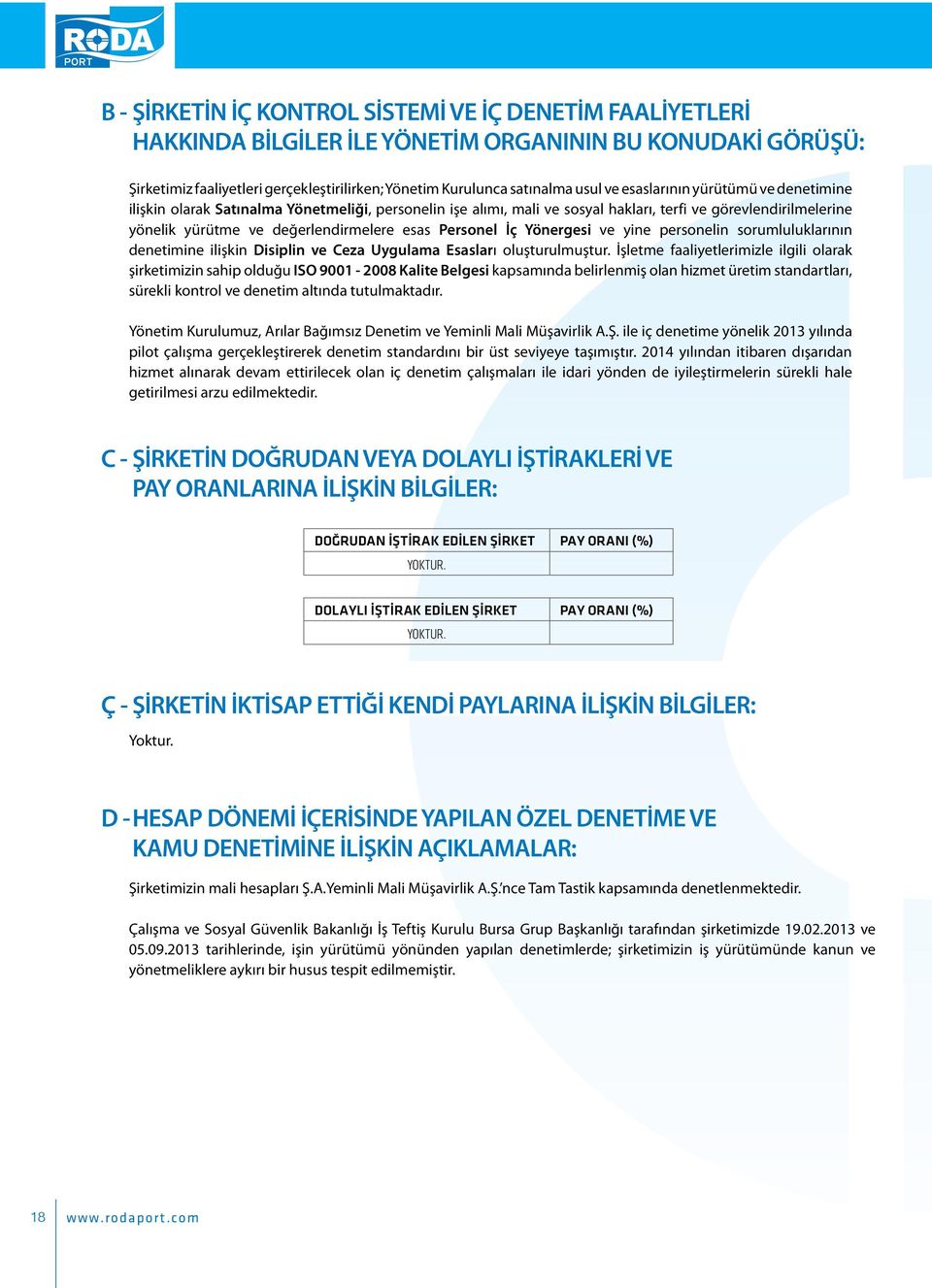 Personel İç Yönergesi ve yine personelin sorumluluklarının denetimine ilişkin Disiplin ve Ceza Uygulama Esasları oluşturulmuştur.