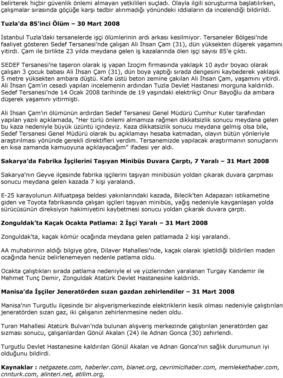 Tuzla'da 85'inci Ölüm 30 Mart 2008 İstanbul Tuzla daki tersanelerde işçi ölümlerinin ardı arkası kesilmiyor.