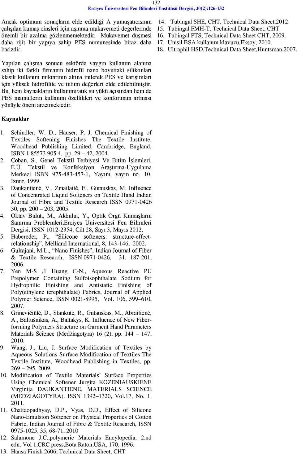 Tubingal FMH-T, Technical ata Sheet, CHT. 16. Tubingal PTS, Technical ata Sheet CHT, 2009. 17. Unisil BS kullanım klavuzu,eksoy, 2010. 18. Ultraphil HS,Technical ata Sheet,Huntsman,2007.