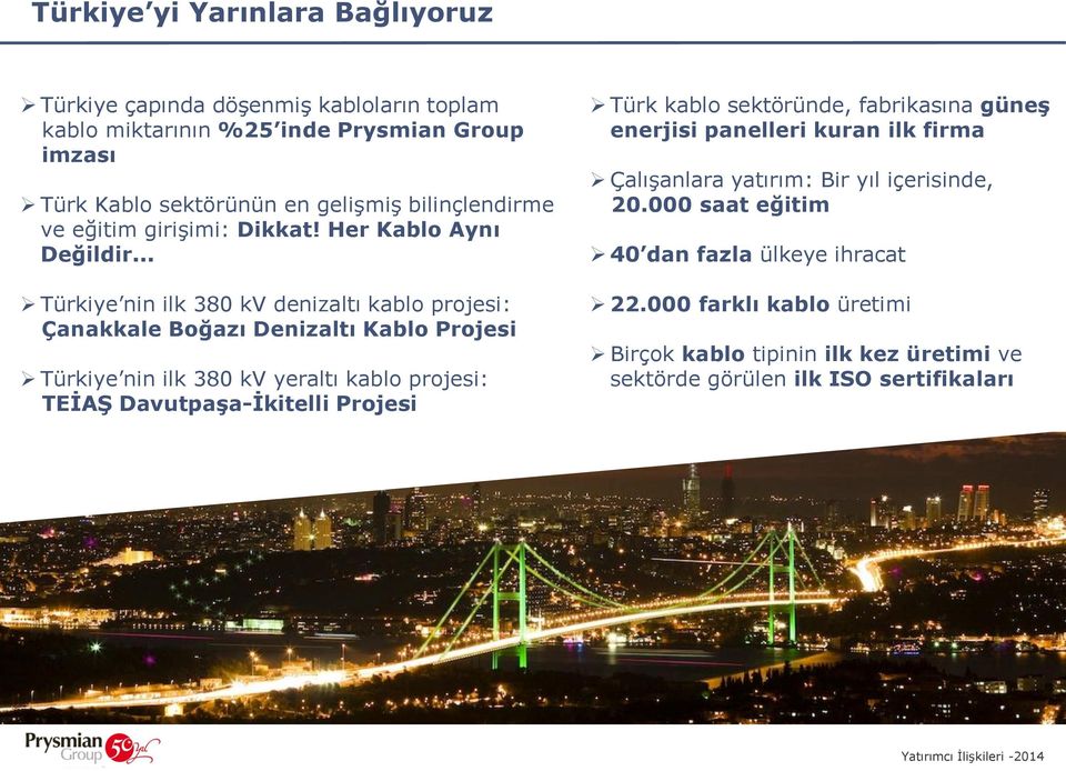 .. Türkiye nin ilk 380 kv denizaltı kablo projesi: Çanakkale Boğazı Denizaltı Kablo Projesi Türkiye nin ilk 380 kv yeraltı kablo projesi: TEİAŞ Davutpaşa-İkitelli