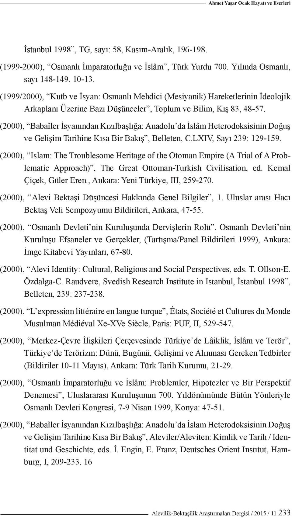 (2000), Babaîler İsyanından Kızılbaşlığa: Anadolu da İslâm Heterodoksisinin Doğuş ve Gelişim Tarihine Kısa Bir Bakış, Belleten, C.LXIV, Sayı 239: 129-159.