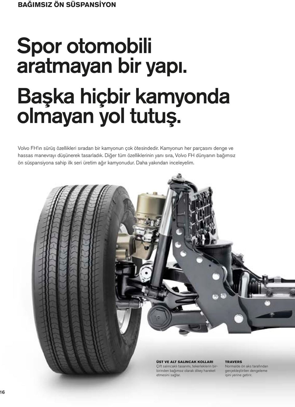 Diğer tüm özelliklerinin yanı sıra, Volvo FH dünyanın bağımsız ön süspansiyona sahip ilk seri üretim ağır kamyonudur. Daha yakından inceleyelim.