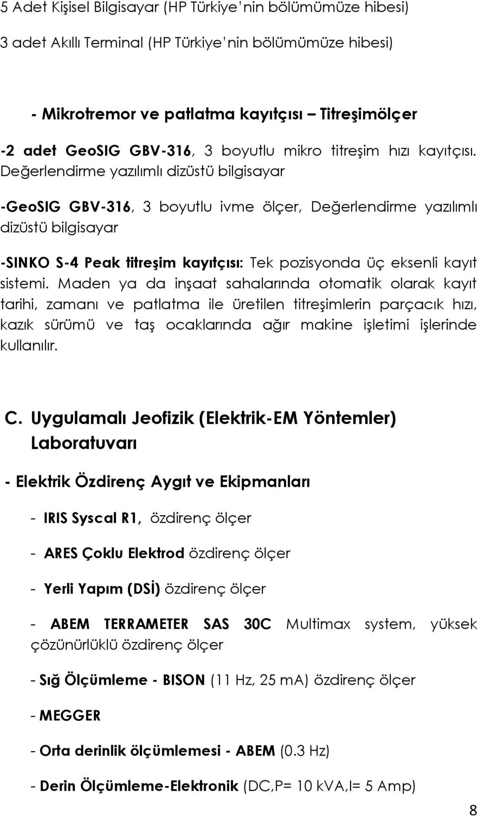 Değerlendirme yazılımlı dizüstü bilgisayar -GeoSIG GBV-316, 3 boyutlu ivme ölçer, Değerlendirme yazılımlı dizüstü bilgisayar -SINKO S-4 Peak titreģim kayıtçısı: Tek pozisyonda üç eksenli kayıt