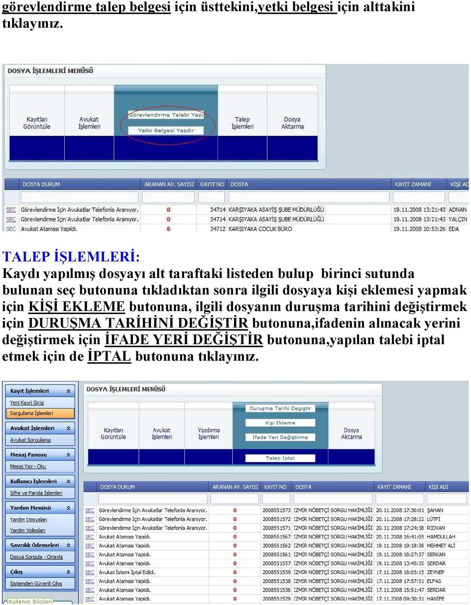 sonra ilgili dosyaya kişi eklemesi yapmak için KİŞİ EKLEME butonuna, ilgili dosyanın duruşma tarihini değiştirmek için