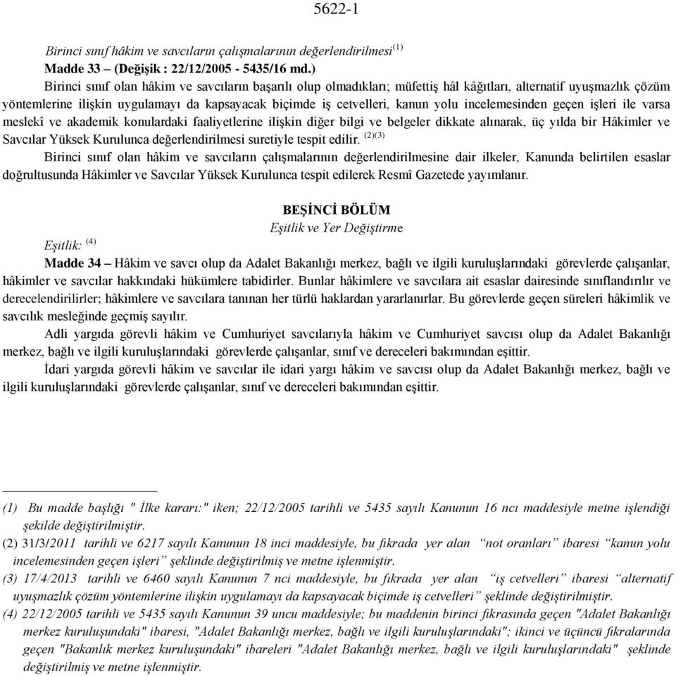 incelemesinden geçen işleri ile varsa meslekî ve akademik konulardaki faaliyetlerine ilişkin diğer bilgi ve belgeler dikkate alınarak, üç yılda bir Hâkimler ve Savcılar Yüksek Kurulunca