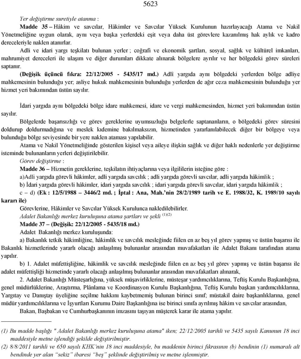 Adli ve idari yargı teşkilatı bulunan yerler ; coğrafi ve ekonomik şartları, sosyal, sağlık ve kültürel imkanları, mahrumiyet dereceleri ile ulaşım ve diğer durumları dikkate alınarak bölgelere