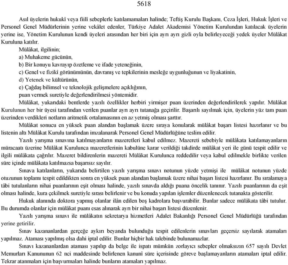 Mülâkat, ilgilinin; a) Muhakeme gücünün, b) Bir konuyu kavrayıp özetleme ve ifade yeteneğinin, c) Genel ve fizikî görünümünün, davranış ve tepkilerinin mesleğe uygunluğunun ve liyakatinin, d) Yetenek