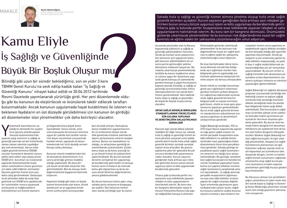 Güvenliği Kanunu nihayet kabul edildi ve 30.06.2012 tarihinde Resmi Gazetede yayımlanarak yürürlüğe girdi.