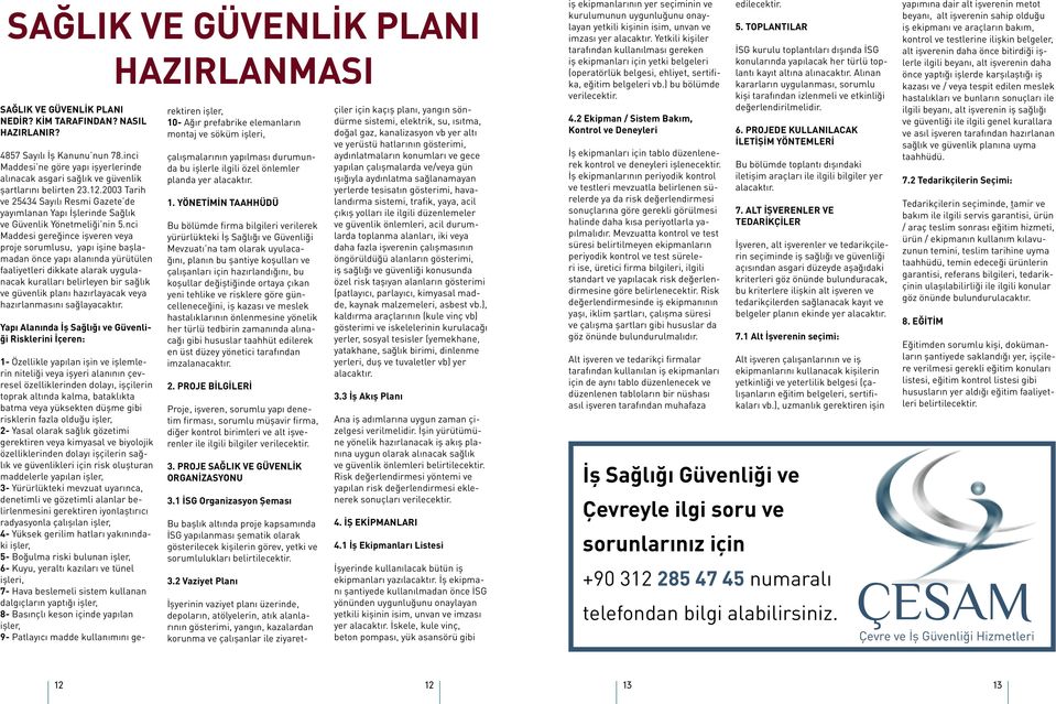 2003 Tarih ve 25434 Sayılı Resmi Gazete de yayımlanan Yapı İşlerinde Sağlık ve Güvenlik Yönetmeliği nin 5.