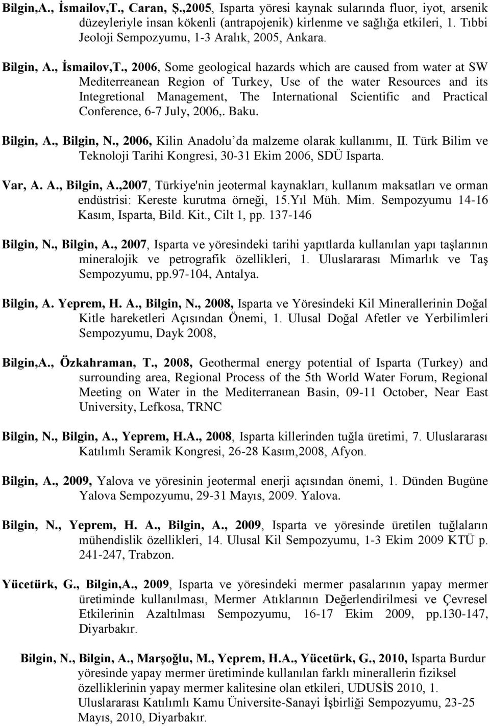 , 2006, Some geological hazards which are caused from water at SW Mediterreanean Region of Turkey, Use of the water Resources and its Integretional Management, The International Scientific and