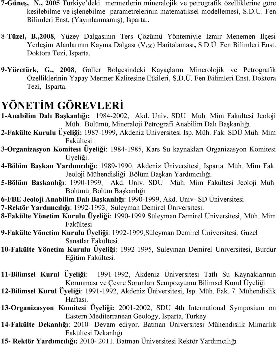 9-Yücetürk, G., 2008, Göller Bölgesindeki Kayaçların Minerolojik ve Petrografik Özelliklerinin Yapay Mermer Kalitesine Etkileri, S.D.Ü. Fen Bilimleri Enst. Doktora Tezi, Isparta.