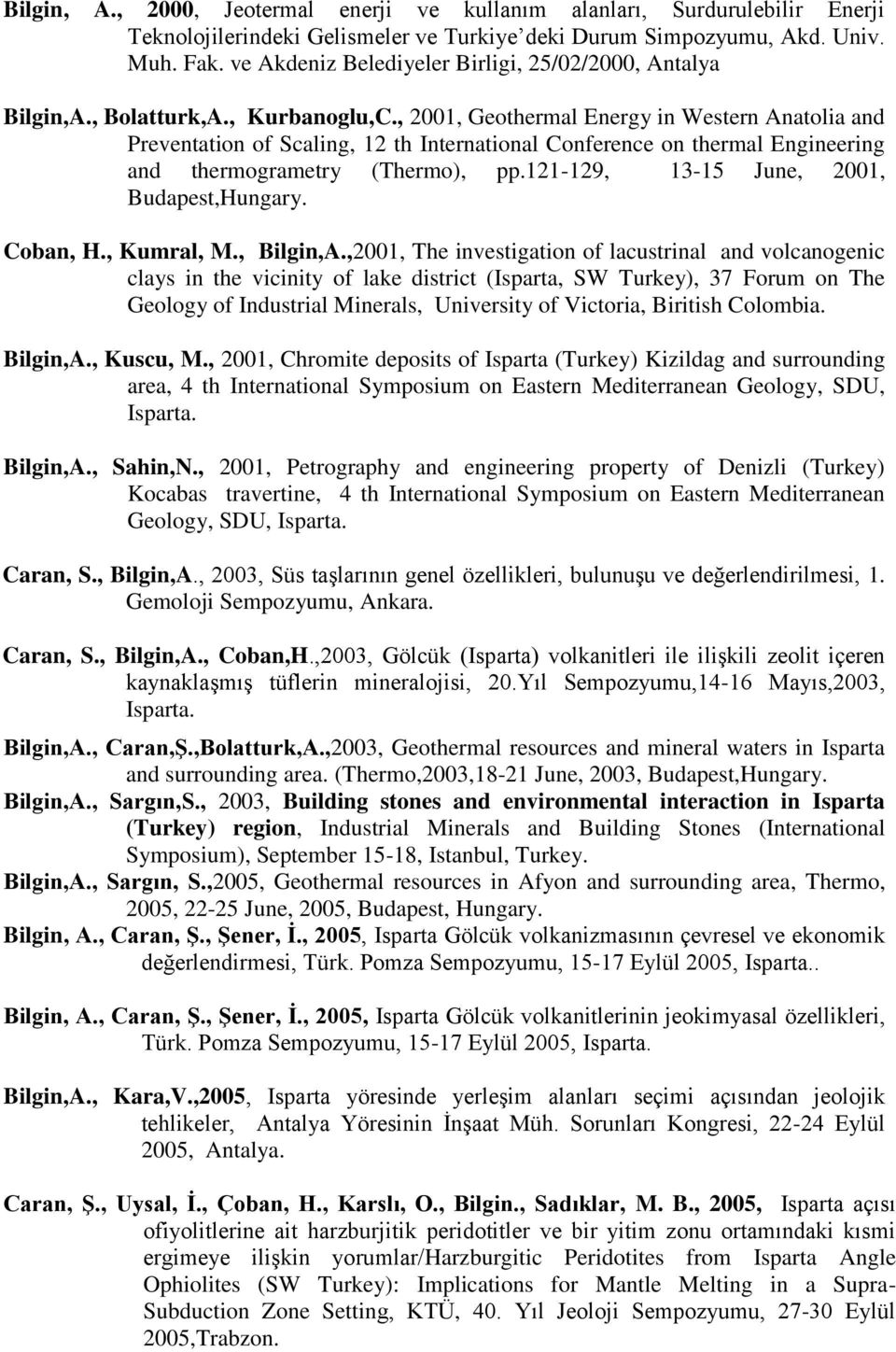 , 2001, Geothermal Energy in Western Anatolia and Preventation of Scaling, 12 th International Conference on thermal Engineering and thermogrametry (Thermo), pp.