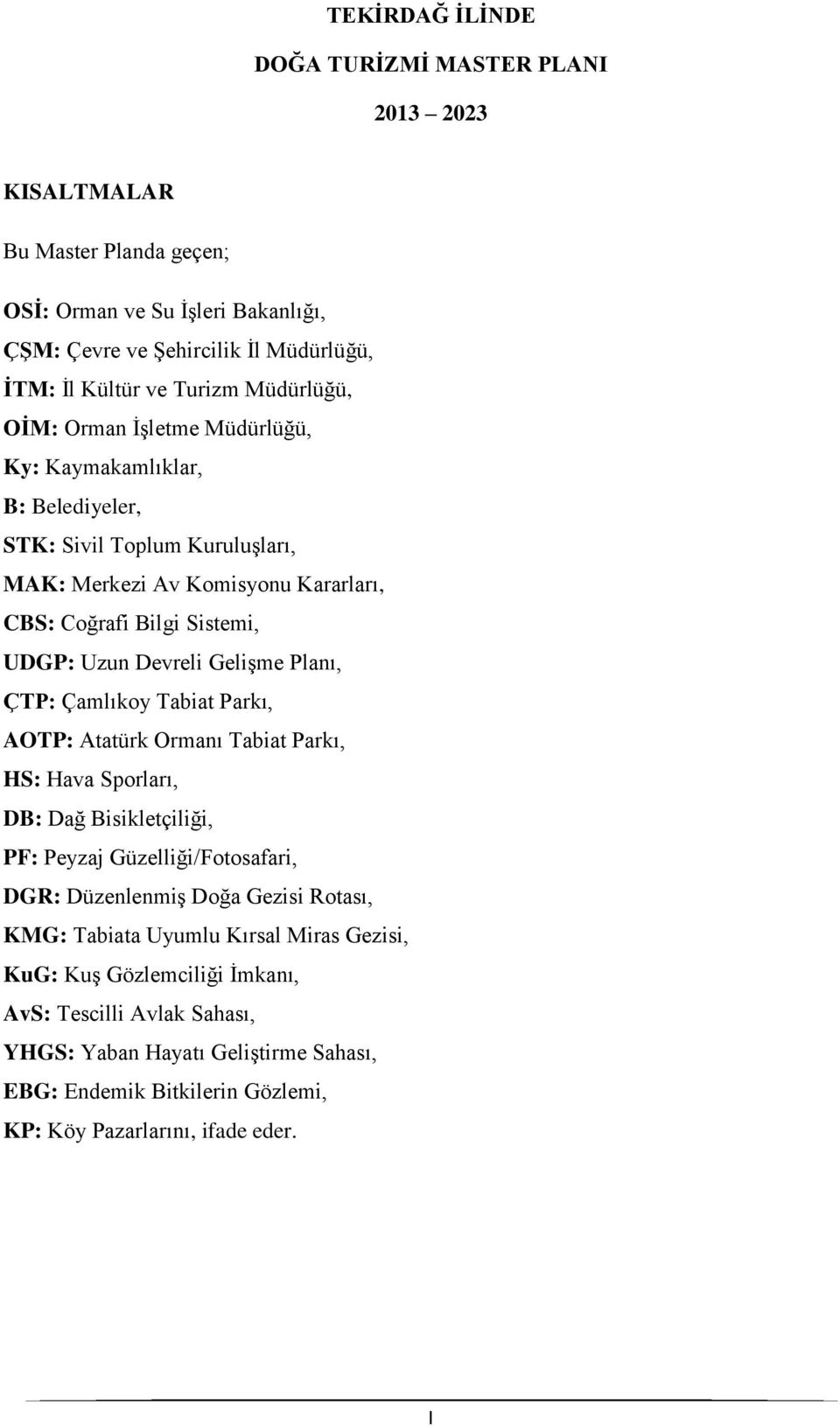 Gelişme Planı, ÇTP: Çamlıkoy Tabiat Parkı, AOTP: Atatürk Ormanı Tabiat Parkı, HS: Hava Sporları, DB: Dağ Bisikletçiliği, PF: Peyzaj Güzelliği/Fotosafari, DGR: Düzenlenmiş Doğa Gezisi Rotası,