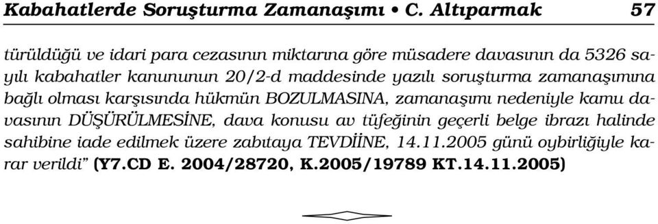 20/2-d maddesinde yaz l soruflturma zamanafl m na ba l olmas karfl s nda hükmün BOZULMASINA, zamanafl m nedeniyle kamu