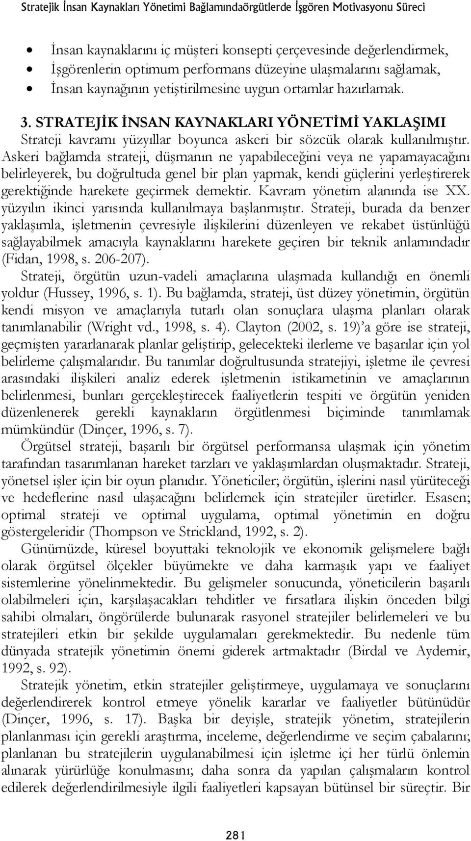 STRATEJİK İNSAN KAYNAKLARI YÖNETİMİ YAKLAŞIMI Strateji kavramı yüzyıllar boyunca askeri bir sözcük olarak kullanılmıştır.