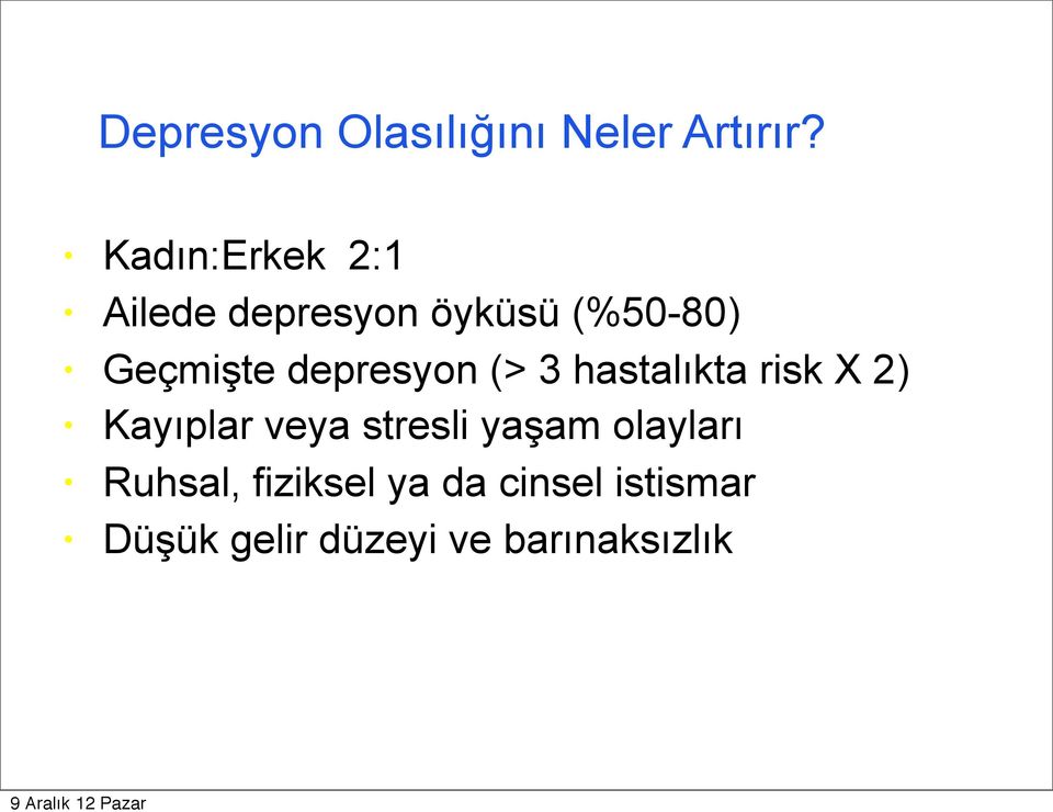 depresyon (> 3 hastalıkta risk X 2) Kayıplar veya stresli