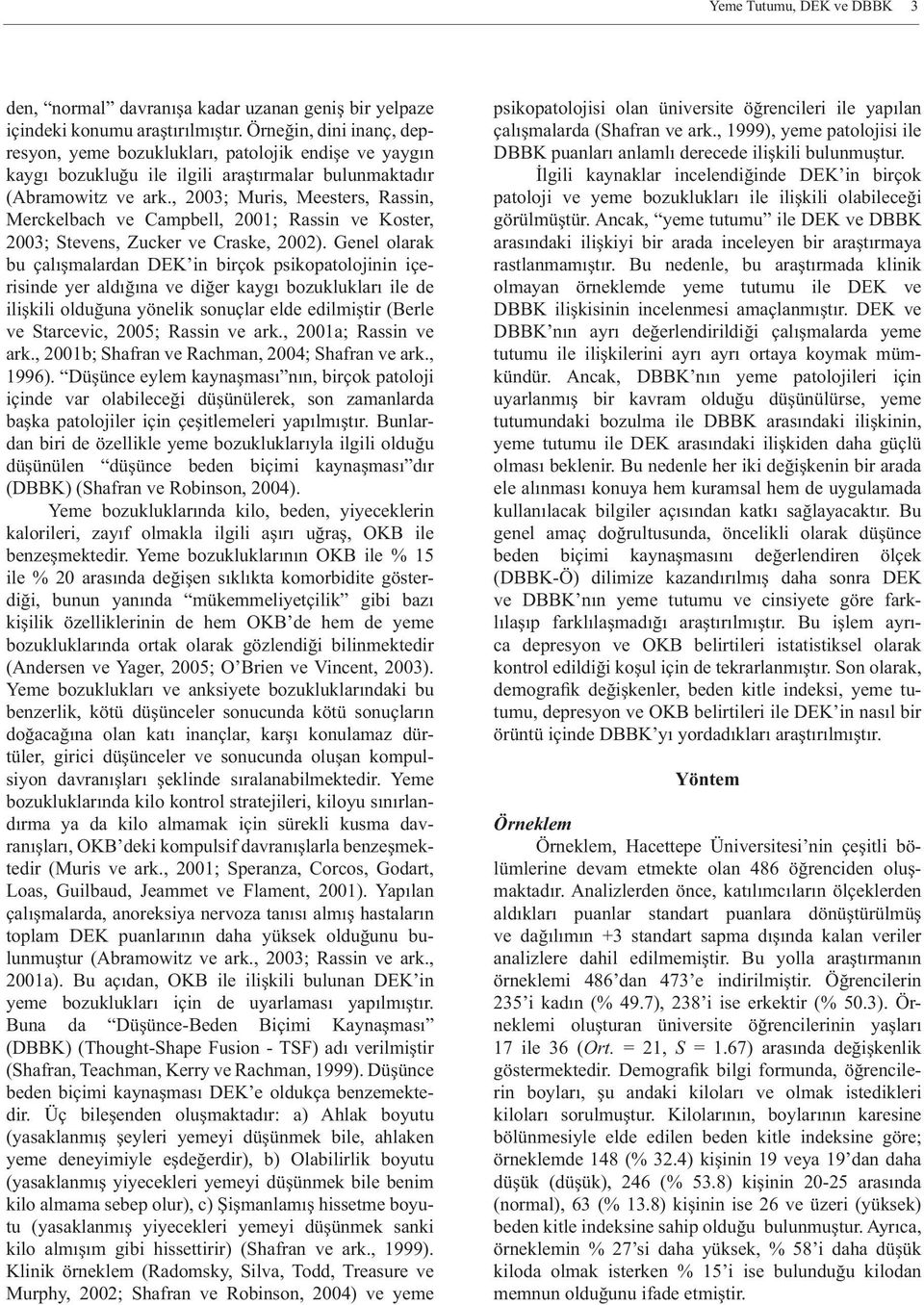 , 2003; Muris, Meesters, Rassin, Merckelbach ve Campbell, 2001; Rassin ve Koster, 2003; Stevens, Zucker ve Craske, 2002).