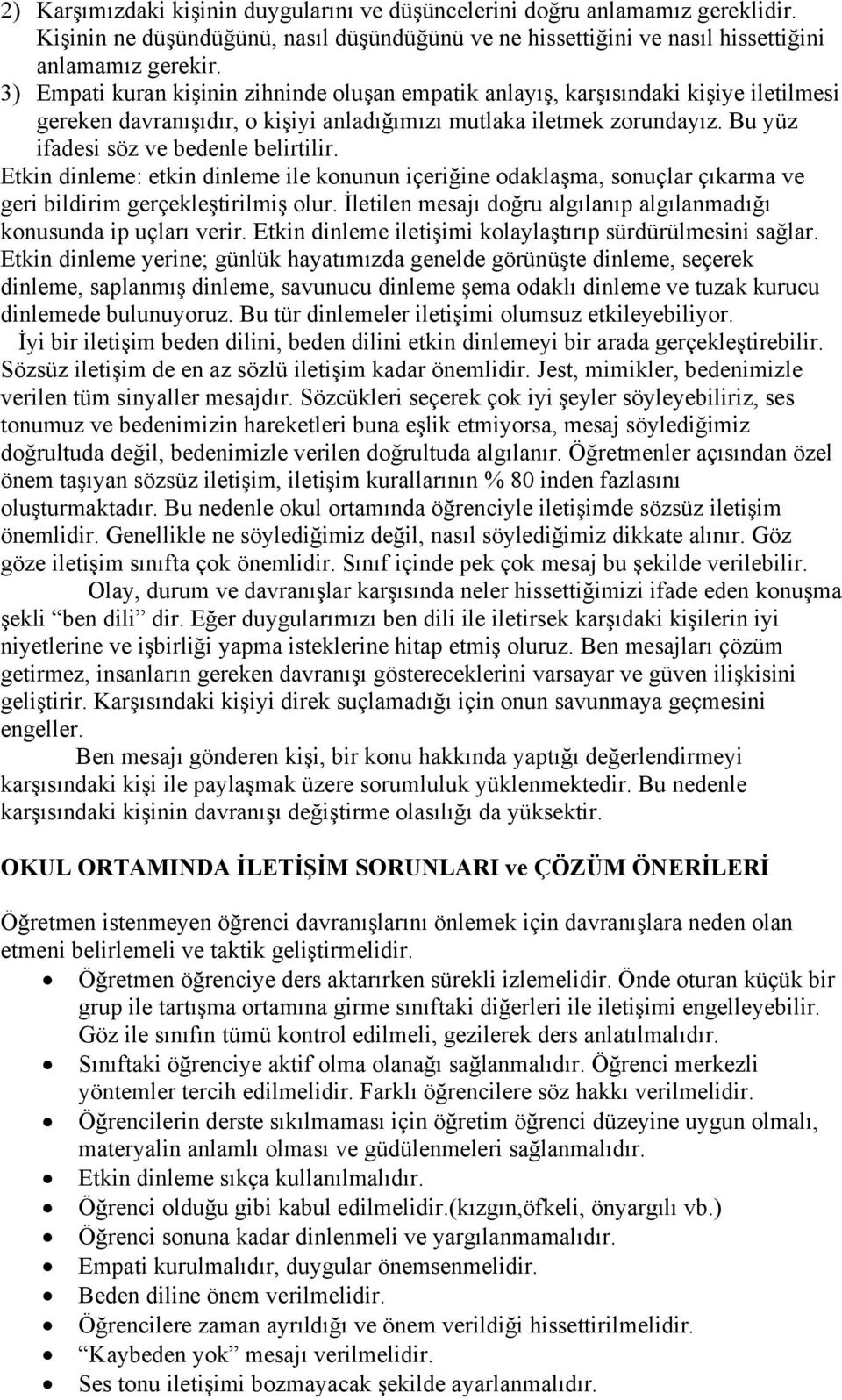 Bu yüz ifadesi söz ve bedenle belirtilir. Etkin dinleme: etkin dinleme ile konunun içeriğine odaklaşma, sonuçlar çıkarma ve geri bildirim gerçekleştirilmiş olur.