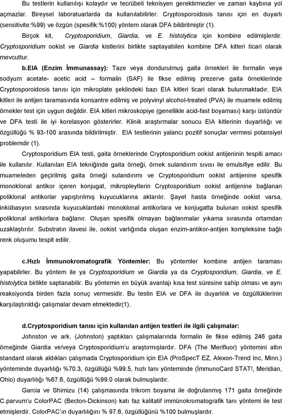 histolytica için kombine edilmişlerdir. Cryptosporidium ookist ve Giardia kistlerini bi