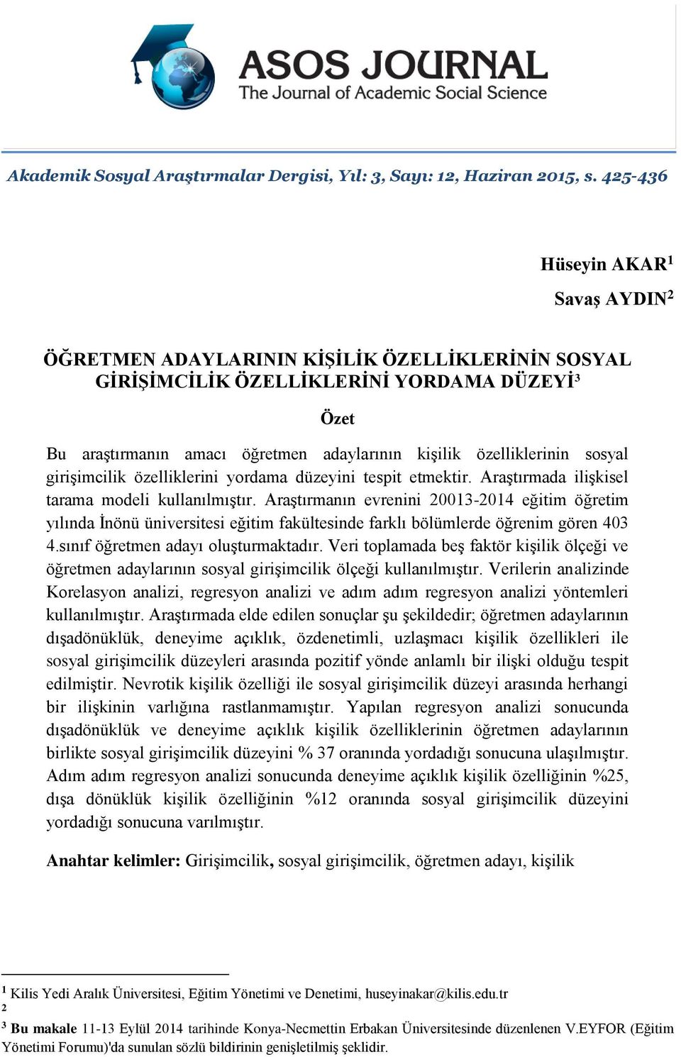 özelliklerinin sosyal girişimcilik özelliklerini yordama düzeyini tespit etmektir. Araştırmada ilişkisel tarama modeli kullanılmıştır.