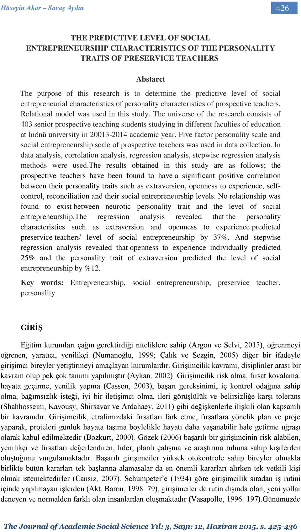 The universe of the research consists of 403 senior prospective teaching students studying in different faculties of education at İnönü university in 20013-2014 academic year.