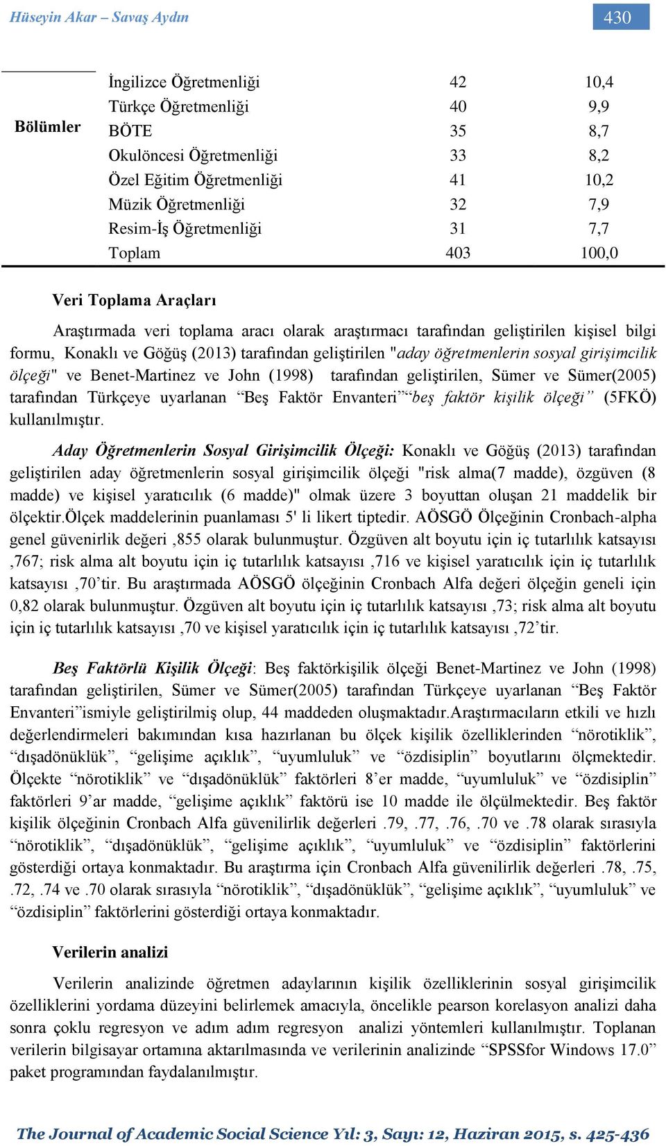 geliştirilen "aday öğretmenlerin sosyal girişimcilik ölçeği" ve Benet-Martinez ve John (1998) tarafından geliştirilen, Sümer ve Sümer(2005) tarafından Türkçeye uyarlanan Beş Faktör Envanteri beş