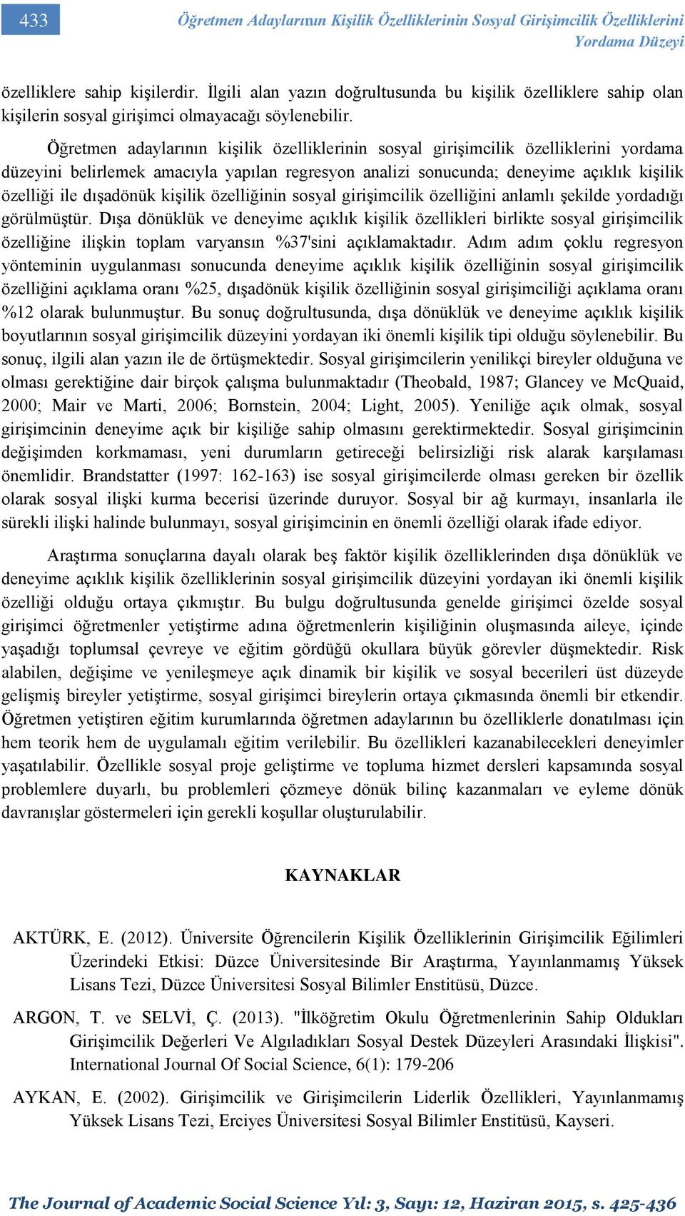 Öğretmen adaylarının kişilik özelliklerinin sosyal girişimcilik özelliklerini yordama düzeyini belirlemek amacıyla yapılan regresyon analizi sonucunda; deneyime açıklık kişilik özelliği ile dışadönük