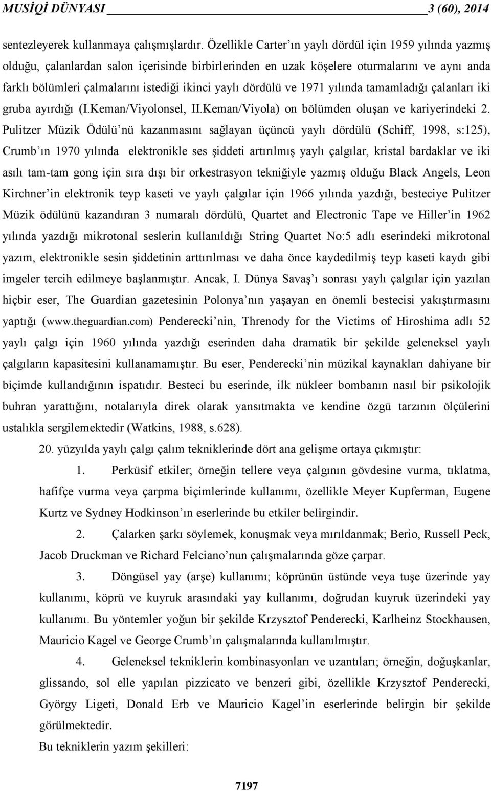 yaylı dördülü ve 1971 yılında tamamladığı çalanları iki gruba ayırdığı (I.Keman/Viyolonsel, II.Keman/Viyola) on bölümden oluşan ve kariyerindeki 2.