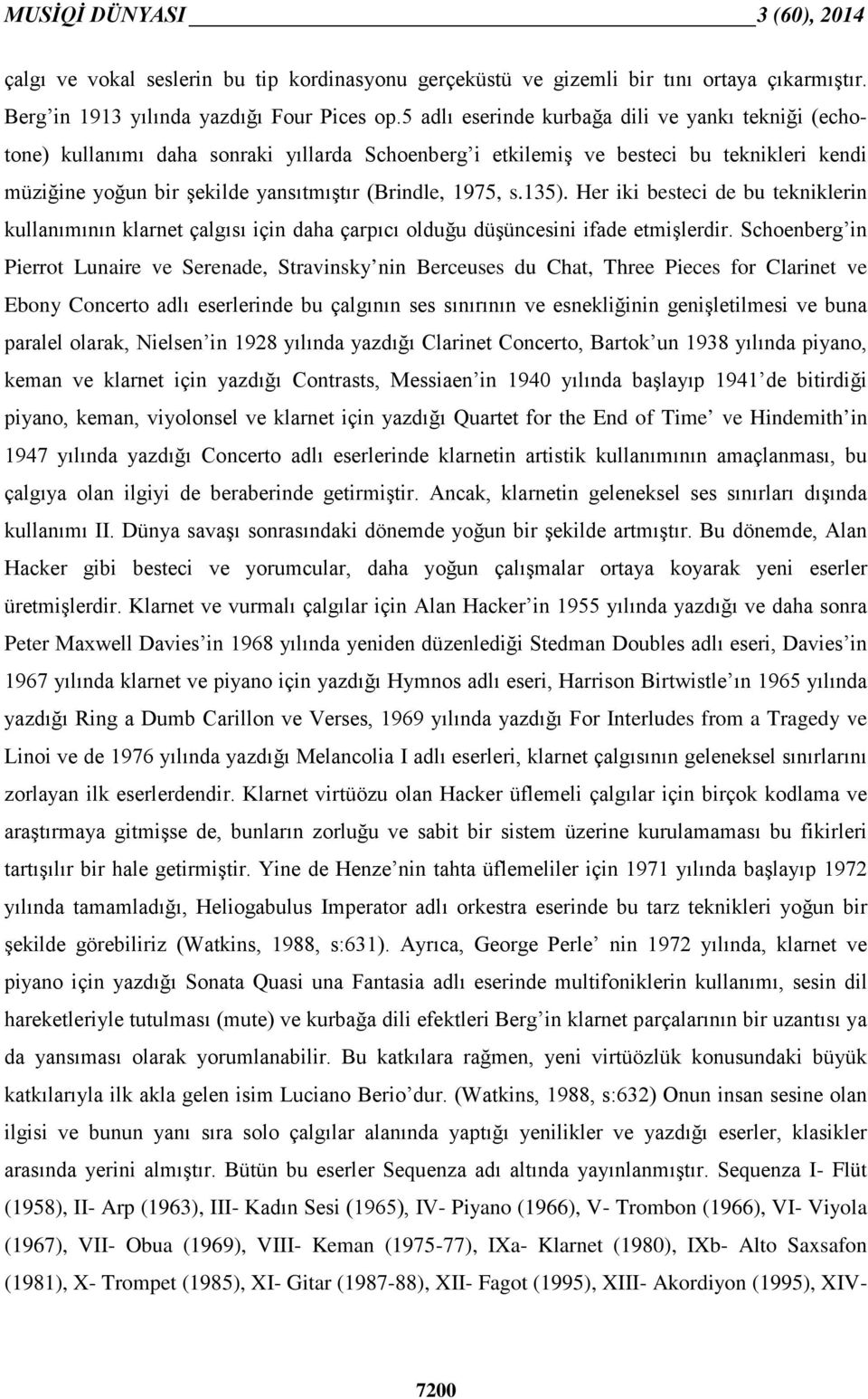 s.135). Her iki besteci de bu tekniklerin kullanımının klarnet çalgısı için daha çarpıcı olduğu düşüncesini ifade etmişlerdir.