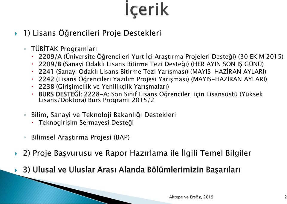 Yenilikçlik Yarışmaları) BURS DESTEĞİ: 2228-A: Son Sınıf Lisans Öğrencileri için Lisansüstü (Yüksek Lisans/Doktora) Burs Programı 2015/2 Bilim, Sanayi ve Teknoloji Bakanlığı Destekleri