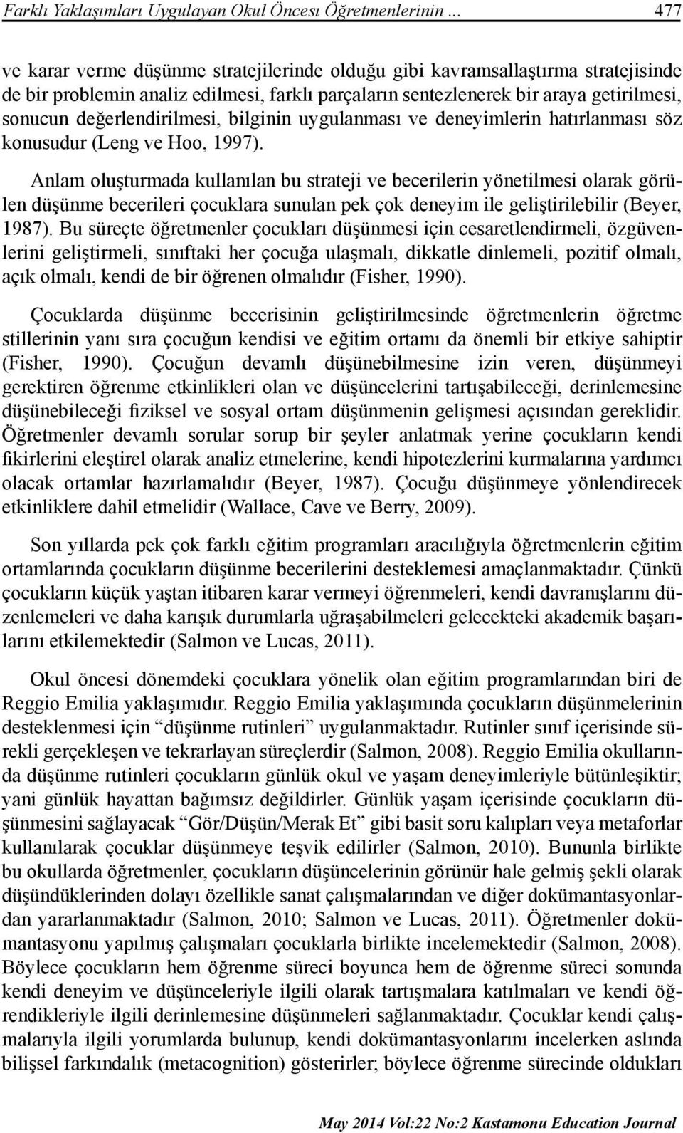 değerlendirilmesi, bilginin uygulanması ve deneyimlerin hatırlanması söz konusudur (Leng ve Hoo, 1997).