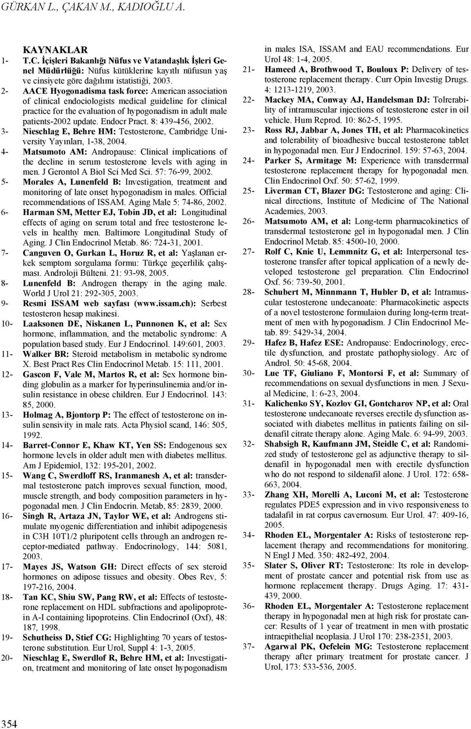 Endocr Pract. 8: 439-456, 2002. 3- Nieschlag E, Behre HM: Testosterone, Cambridge University Yayınları, 1-38, 2004.