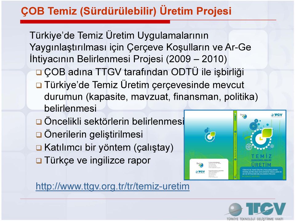 Temiz Üretim çerçevesinde mevcut durumun (kapasite, mavzuat, finansman, politika) belirlenmesi Öncelikli sektörlerin