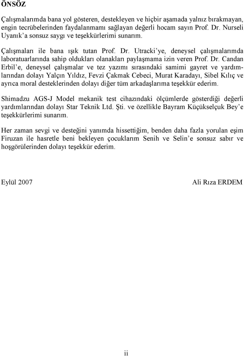 Utracki ye, deneysel çalışmalarımda laboratuarlarında sahip oldukları olanakları paylaşmama izin veren Prof. Dr.