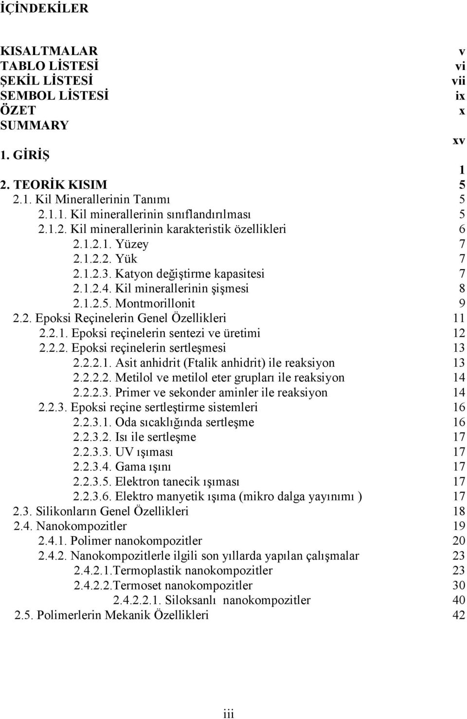 2.1. Epoksi reçinelerin sentezi ve üretimi 12 2.2.2. Epoksi reçinelerin sertleşmesi 13 2.2.2.1. Asit anhidrit (Ftalik anhidrit) ile reaksiyon 13 2.2.2.2. Metilol ve metilol eter grupları ile reaksiyon 14 2.