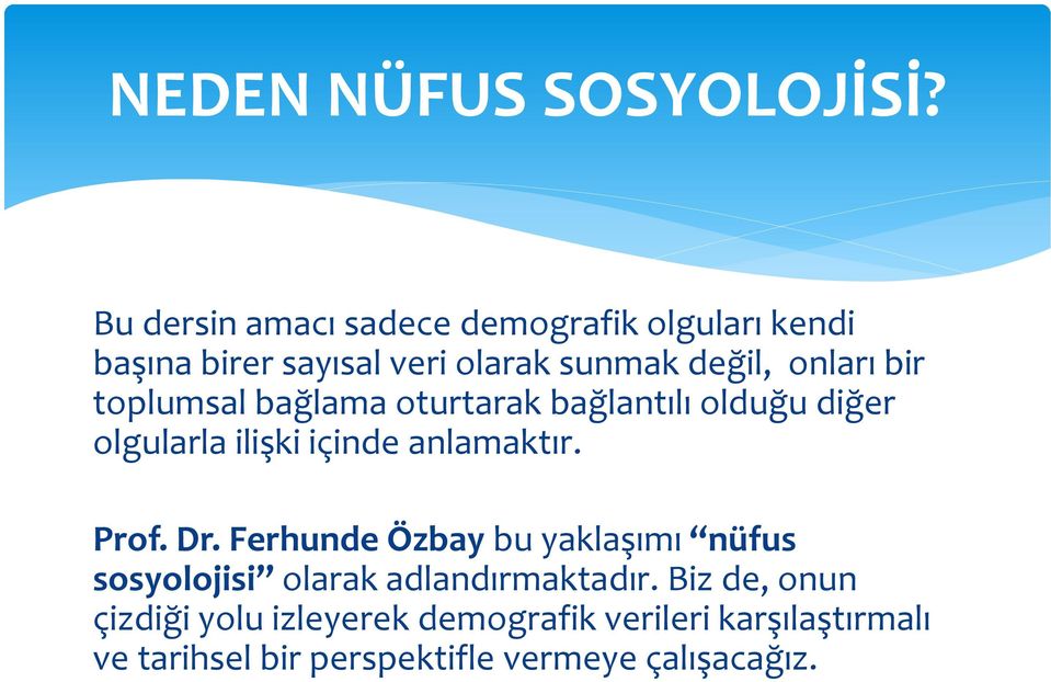 bir toplumsal bağlama oturtarak bağlantılı olduğu diğer olgularla ilişki içinde anlamaktır. Prof. Dr.