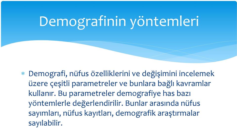 Bu parametreler demografiye has bazı yöntemlerle değerlendirilir.