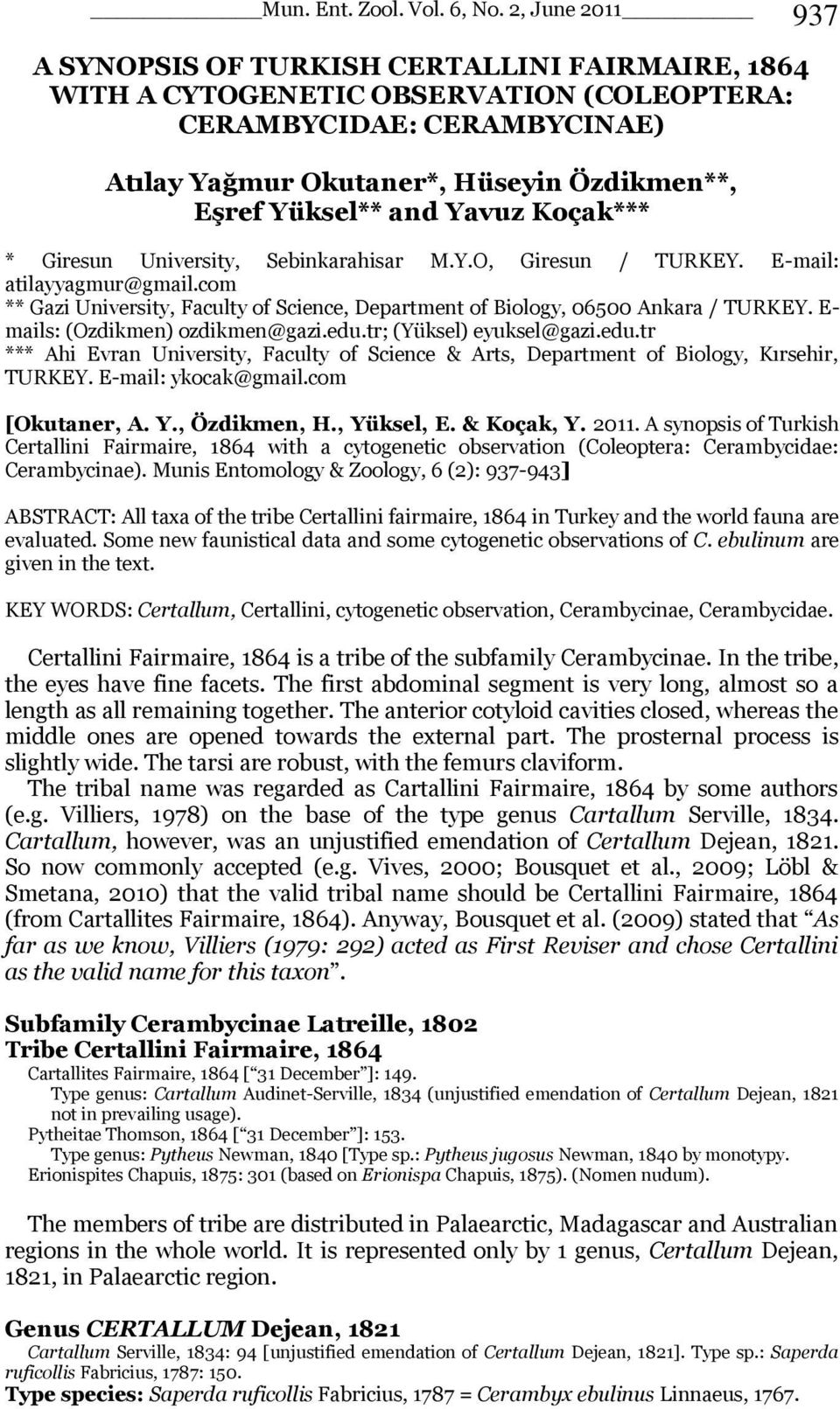 E- mails: (Ozdikmen) ozdikmen@gazi.edu.tr; (Yüksel) eyuksel@gazi.edu.tr *** Ahi Evran University, Faculty of Science & Arts, Department of Biology, Kırsehir, TURKEY. E-mail: ykocak@gmail.