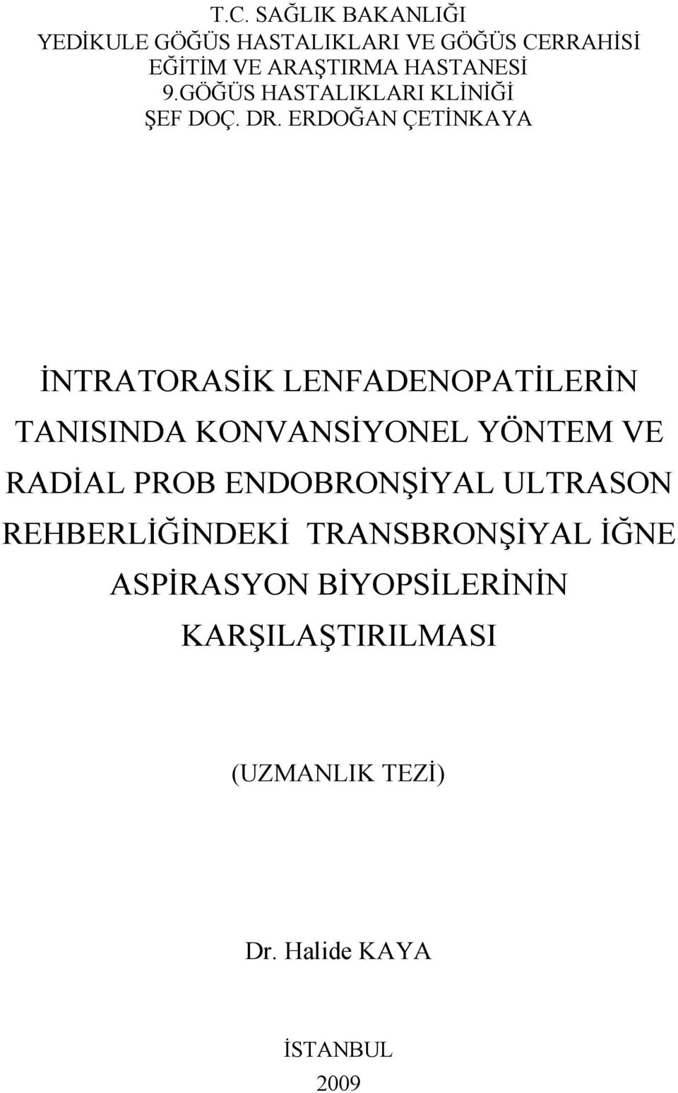 ERDOĞAN ÇETĐNKAYA ĐNTRATORASĐK LENFADENOPATĐLERĐN TANISINDA KONVANSĐYONEL YÖNTEM VE RADĐAL PROB