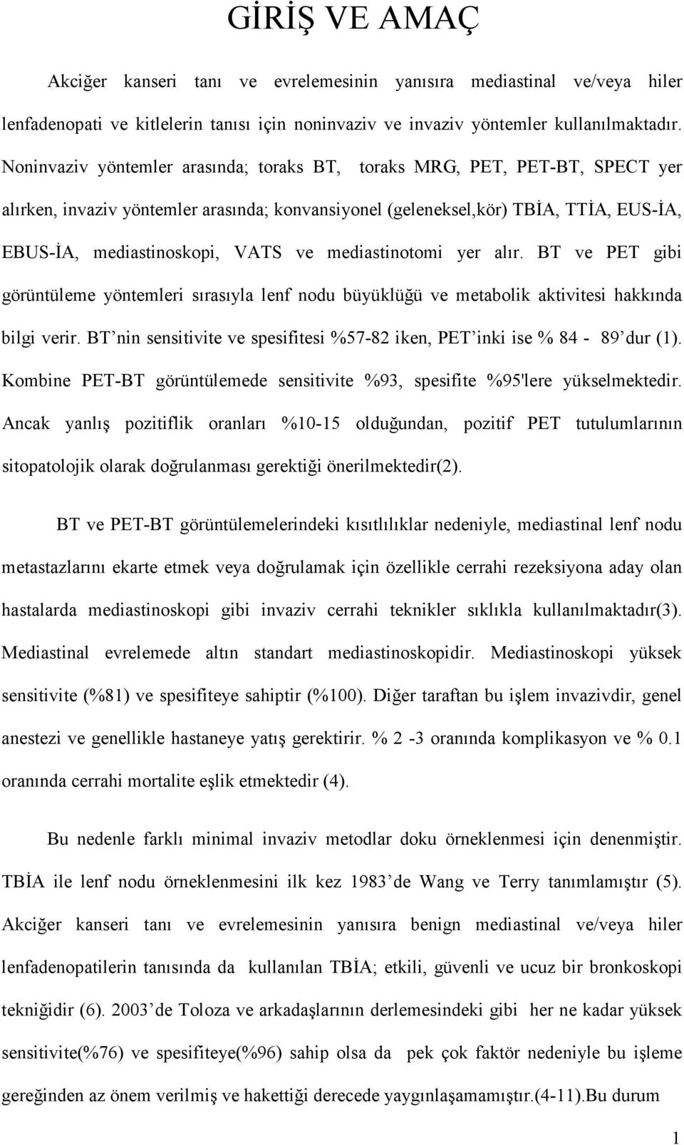 mediastinotomi yer alır. BT ve PET gibi görüntüleme yöntemleri sırasıyla lenf nodu büyüklüğü ve metabolik aktivitesi hakkında bilgi verir.