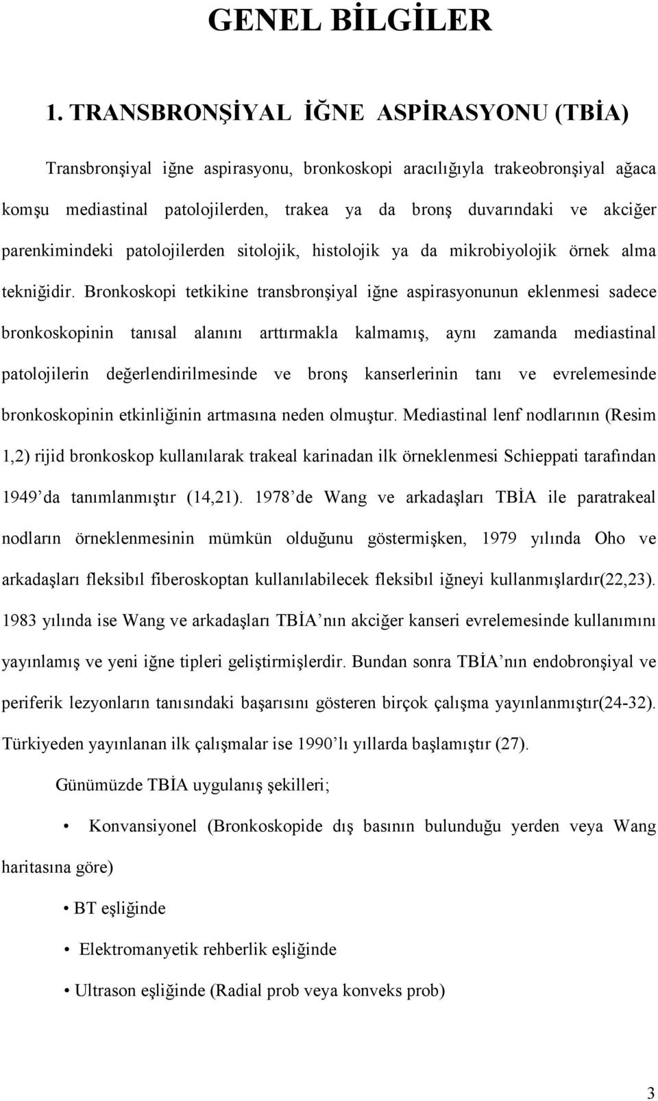 parenkimindeki patolojilerden sitolojik, histolojik ya da mikrobiyolojik örnek alma tekniğidir.