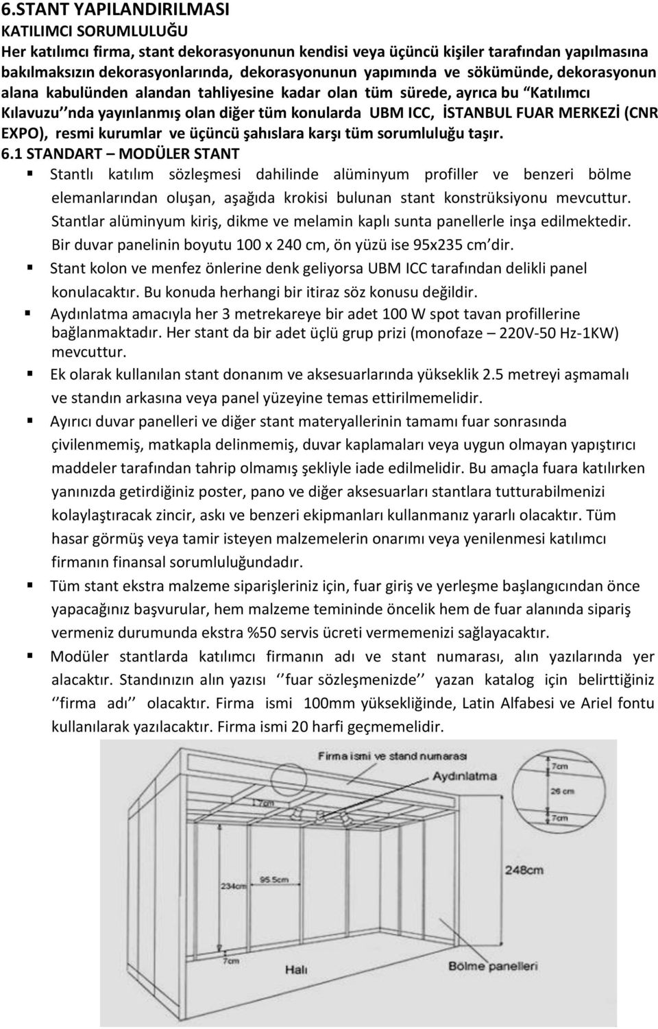 resmi kurumlar ve üçüncü şahıslara karşı tüm sorumluluğu taşır. 6.